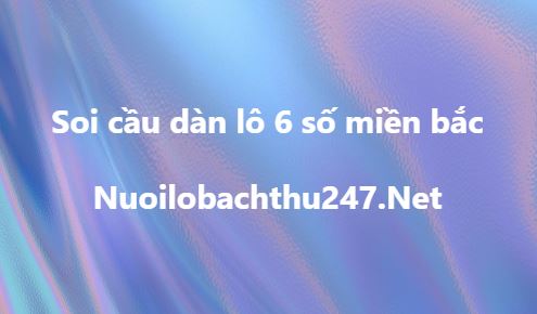 Soi cầu dàn lô 6 số