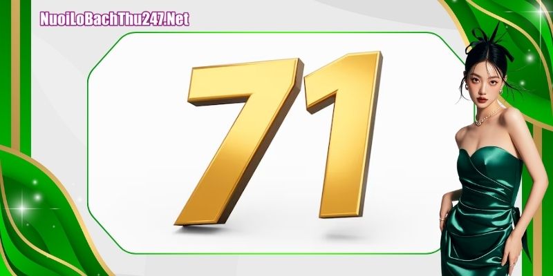 Theo dõi liên tục khi đánh dàn đề liên quan đến số 71